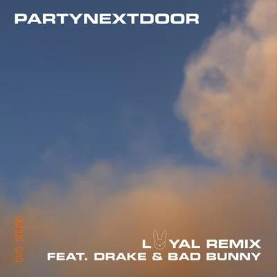 PARTYNEXTDOORLoyal (feat. Drake and Bad Bunny) [Remix]