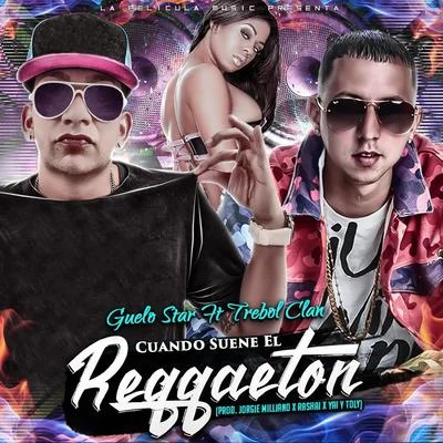 DJ Joe/Ema Gucci/Trebol Clan/Sir Speedy/Ñengo Flow/Guelo Star/Wiso G/Maldy/Ranking StoneCuando Suene el Reggaeton (feat. Trebol Clan)