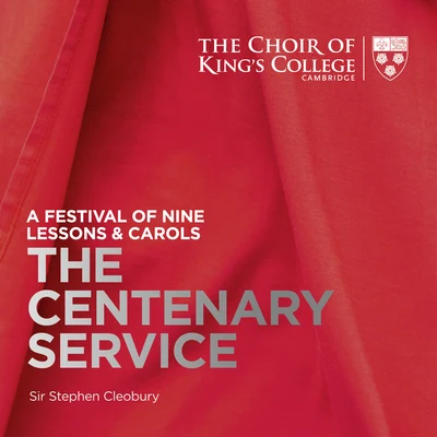 Stephen CleoburyBenjamin BaylThe Wallace CollectionChoir of Kings College, CambridgeA Festival of Nine Lessons & Carols: The Centenary Service