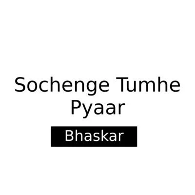 Bhaskar/3030/ZuffoSochenge Tumhe Pyaar