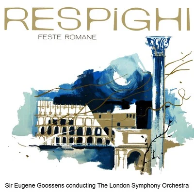 Sir Eugene GoossensThe London Symphony OrchestraAlberto Evaristo GinasteraRespighi: Feste Romane