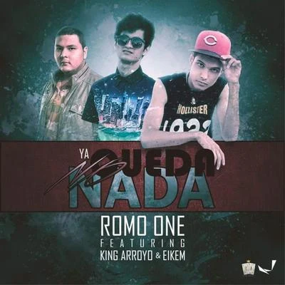 Romo OneEikemKing ArroyoYa No Queda Nada (feat. King Arroyo & Eikem)