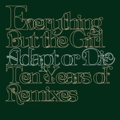 Everything But The GirlAdapt Or Die - 10 Years Of Remixes