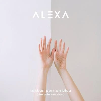 Unkle Ricky/Alexa/$aturnTakkan Pernah Bisa (Decade Version)