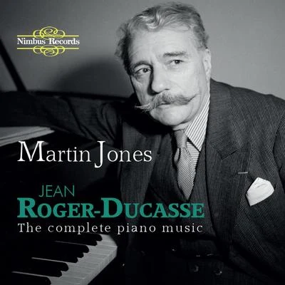 Martin Jones/Carlos GuastavinoRoger-Ducasse: The Complete Piano Music