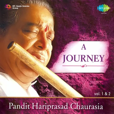 Pt. Hariprasad ChaurasiaA Journey Pandit Hariprasad Chaurasia Volume 1 And 2