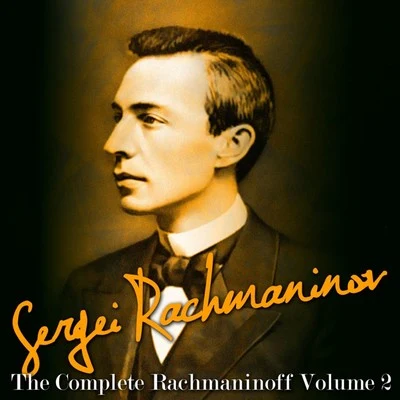 Sergei RachmaninovThe Complete Rachmaninov, Vol. 2