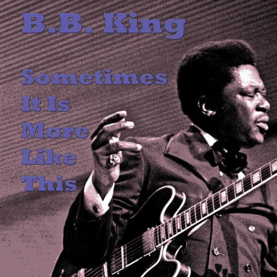 B.B. KingSometimes It Is More Like This