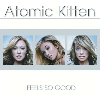 Atomic KittenFeels So Good