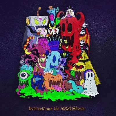 DubloadzDubloadz and the 9000 Ghosts