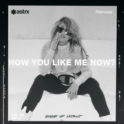 LatroitHow You Like Me Now (Remixes)