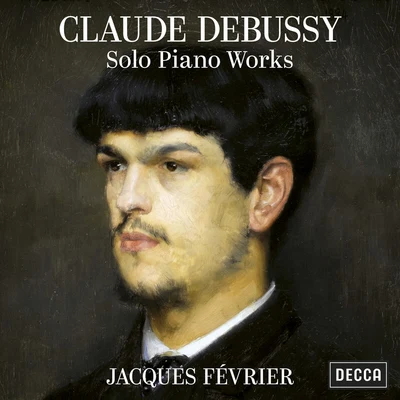 Jacques FevrierDebussy: Solo Piano Works