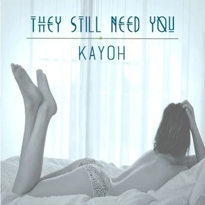 Kayoh/UNKWNThey Still Need You