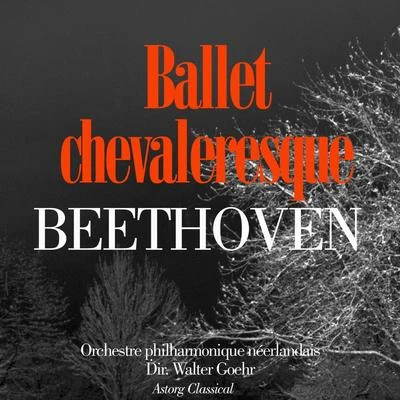 Orchestre philharmonique néerlandaisWalter GoehrBeethoven : Ballet chevaleresque