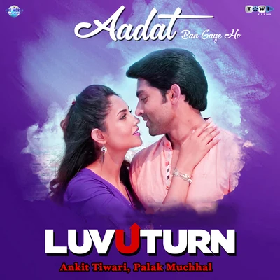 Puneet DixitAadat Ban Gaye Ho (From "Luv U Turn")