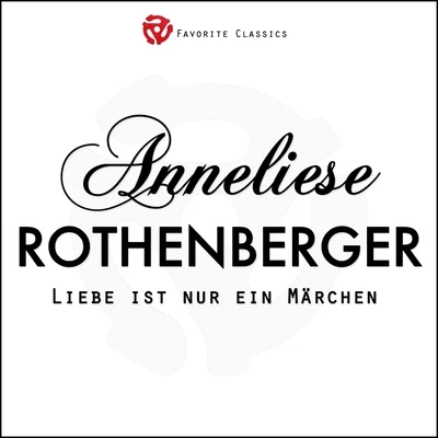 Anneliese RothenbergerLiebe ist nur ein Märchen