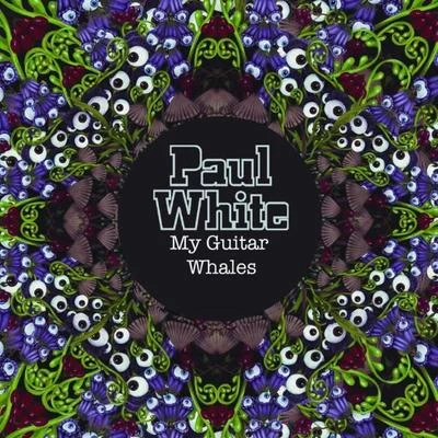 Paul White/Open Mike EagleMy Guitar Whales