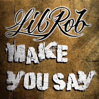 Lil Rob/Cuco/MC MagicMake You Say