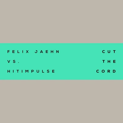 Felix JaehnCut The Cord (Felix Jaehn Vs. Hitimpulse)