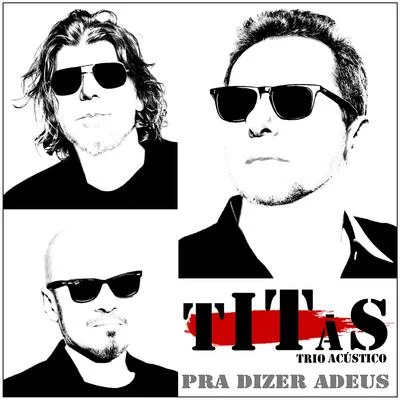 TitãsPra Dizer Adeus (Trio Acústico)