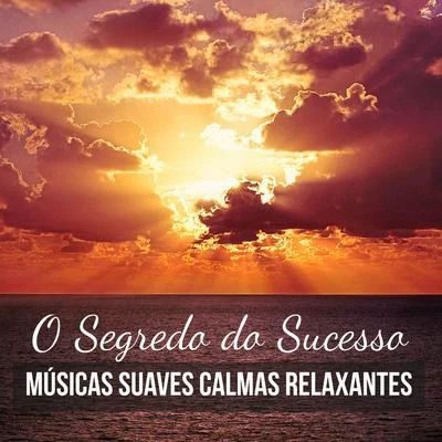 AlmaO Segredo do Sucesso - Músicas Suaves Calmas Relaxantes para Meditação Chakras Ajuda Espiritual Uma Boa Energia com Sons da Natureza New Age Instrumen