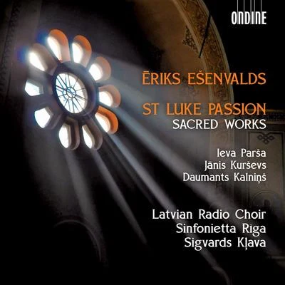 Antra Bigaca/Sandra Steinberga/Liga Drozda/Latvian Radio Choir/Alars Krancmanis/Alvars Krancmanis/Biesturs Andrelka/Chamber Choir Versija/Chamber Choir Consum/Andrejs JansonsĒriks Ešenvalds: St. Luke Passion & Other Sacred Works