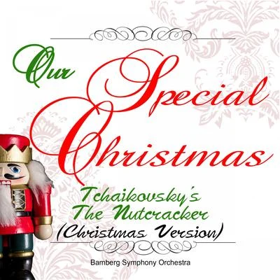 Bamberg Symphony OrchestraOur Special Christmas: Tchaikovskys the Nutcracker (Christmas Version)