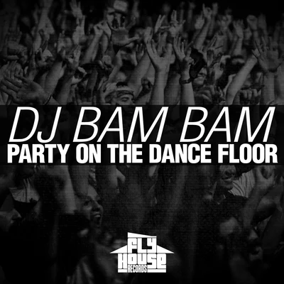 DJ Bam BamParty on the Dance Floor (Radio Mix)