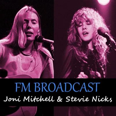 Joni MitchellFM Broadcasts Joni Mitchell & Stevie Nicks