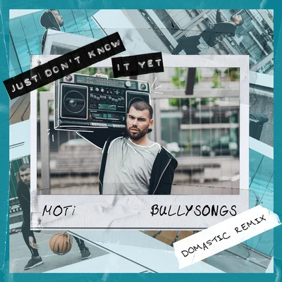 BullySongsJust Dont Know It Yet (Domastic Remix)