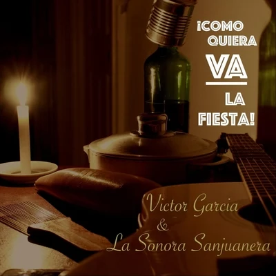 Victor Garcia & La Sonora SanjuaneraComo Quiera Va la Fiesta!