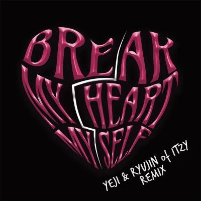 ITZYbreak my heart myself (feat. Y E J IR Y u jin o fit ZY)