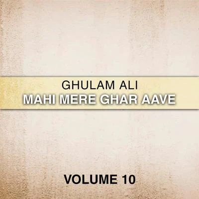 Ghulam AliMahi Mere Ghar Aave, Vol. 10