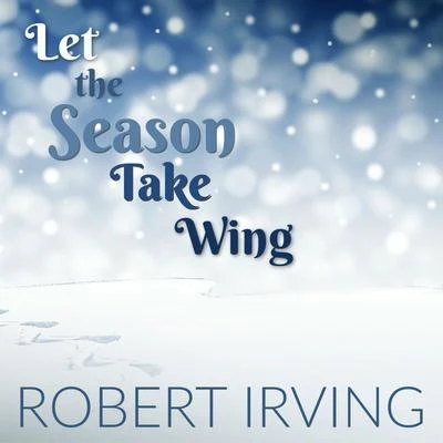 New York City Ballet Orchestra/Robert IrvingLet The Season Take Wing