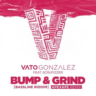 Vato GonzalezBump & Grind (Bassline Riddim) (Apexape Remix)