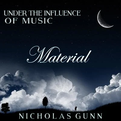 Nicholas GunnMaterial, Under the Influence of Music