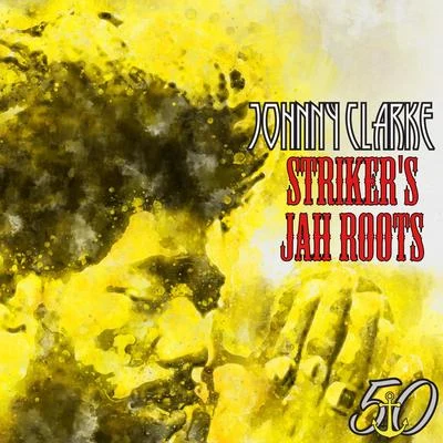 Gully Bop/Johnny ClarkeStrikers Jah Roots (Bunny Striker Lee 50th Anniversary Edition)