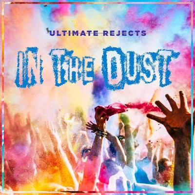 Ultimate RejectsIn the Dust