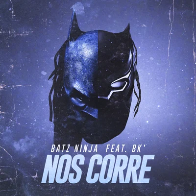 Batz Ninja/Malik MustacheNos corre (feat. BK)