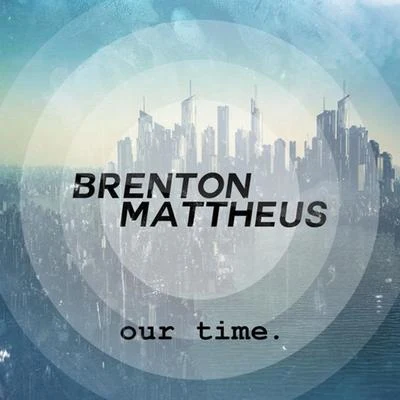 Brenton MattheusAxeroTobuOur Time