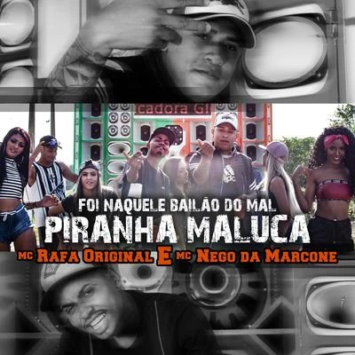 MC Nego da MarconeFoi Naquele Bailão do Mal Piranha Maluca