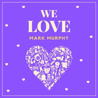 Mark MurphyWe Love Mark Murphy