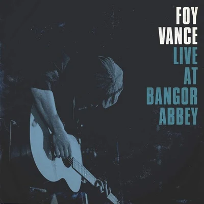 Foy Vance/Christophe Beck/Ed Sheeran/The Soundwaves/Johnny McDaidLive At Bangor Abbey