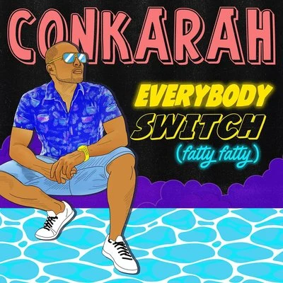 Conkarah/Afaz Natural/ProvidenciaEverybody Switch (Fatty Fatty)