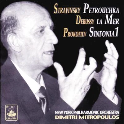 Dimitri MitropoulosStravinsky: Petrouchka - Debussy: La Mer - Prokofiev: Symphony No. 1