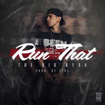 The Kid Ryan/Ailky/Nef The Pharaoh/Rayven Justice/Dj AsapRun That - Single