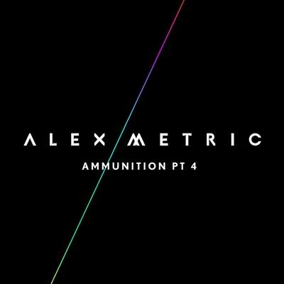 Alex MetricAmmunition Pt. 4