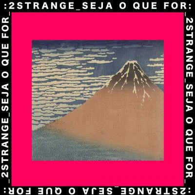 2STRANGESeja o Que For