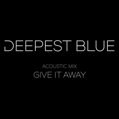 Deepest BlueGive It Away [Acoustic]