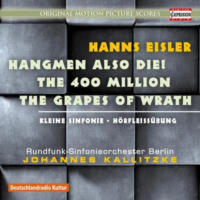 Berlin Radio Symphony OrchestraEISLER, H.: Film Music - Hangmen also Die400 MillionenThe Grapes of Wrath (Berlin Radio Symphony, Kalitzke)